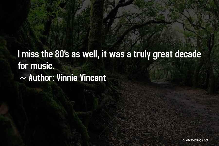 Vinnie Vincent Quotes: I Miss The 80's As Well, It Was A Truly Great Decade For Music.