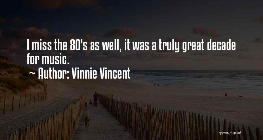 Vinnie Vincent Quotes: I Miss The 80's As Well, It Was A Truly Great Decade For Music.