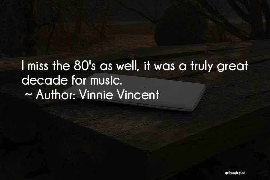 Vinnie Vincent Quotes: I Miss The 80's As Well, It Was A Truly Great Decade For Music.
