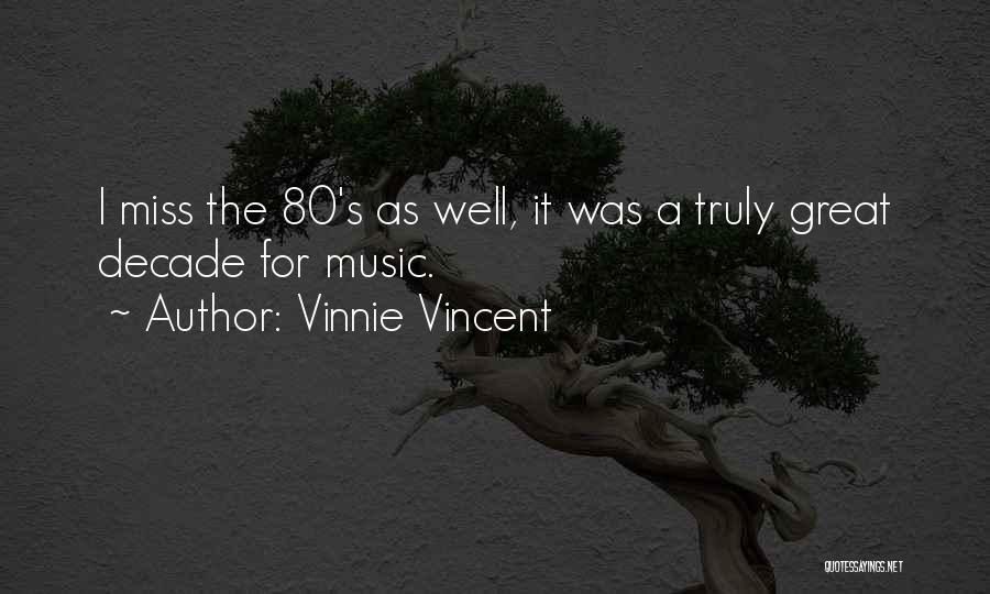 Vinnie Vincent Quotes: I Miss The 80's As Well, It Was A Truly Great Decade For Music.