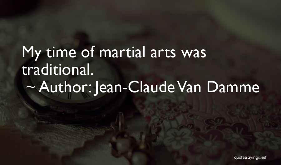 Jean-Claude Van Damme Quotes: My Time Of Martial Arts Was Traditional.