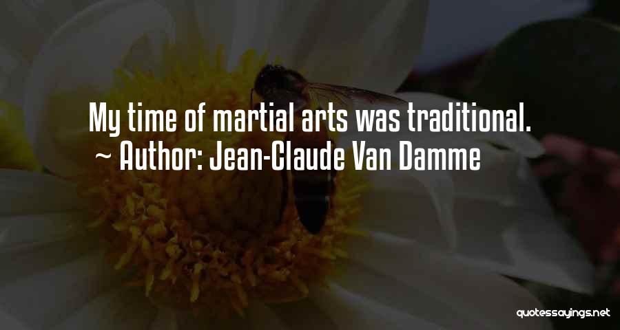 Jean-Claude Van Damme Quotes: My Time Of Martial Arts Was Traditional.