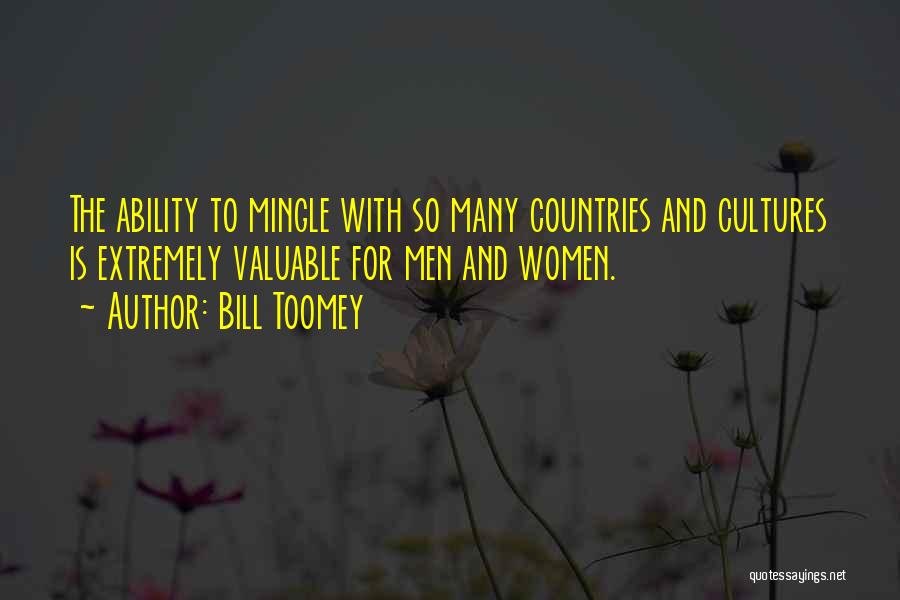 Bill Toomey Quotes: The Ability To Mingle With So Many Countries And Cultures Is Extremely Valuable For Men And Women.