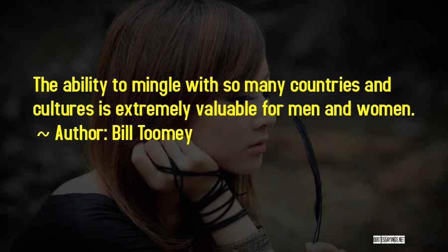 Bill Toomey Quotes: The Ability To Mingle With So Many Countries And Cultures Is Extremely Valuable For Men And Women.