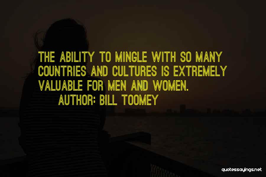 Bill Toomey Quotes: The Ability To Mingle With So Many Countries And Cultures Is Extremely Valuable For Men And Women.