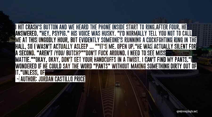 Jordan Castillo Price Quotes: I Hit Crash's Button And We Heard The Phone Inside Start To Ring.after Four, He Answered. Hey, Psypig. His Voice
