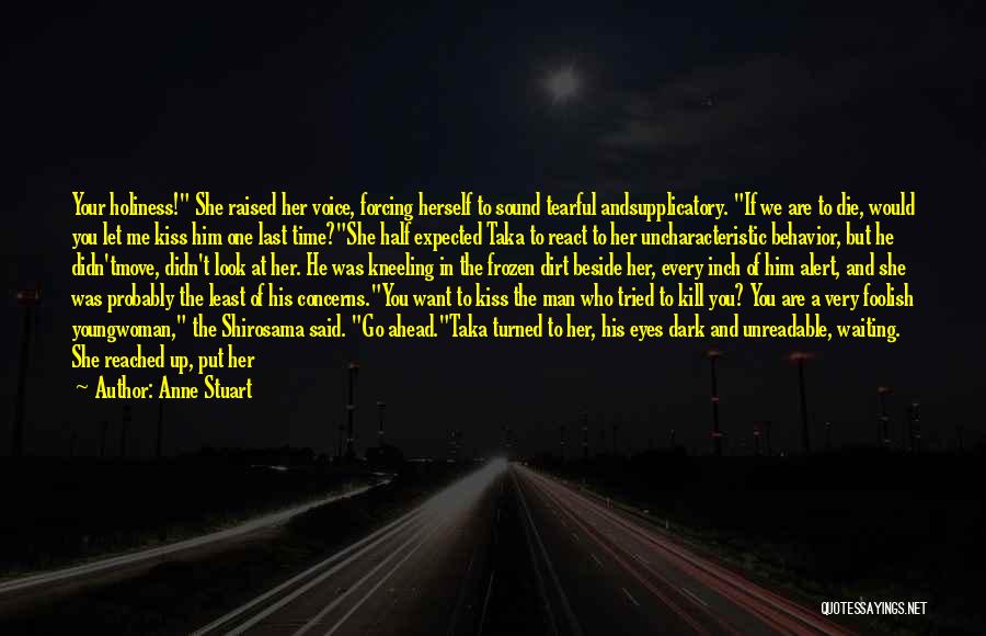 Anne Stuart Quotes: Your Holiness! She Raised Her Voice, Forcing Herself To Sound Tearful Andsupplicatory. If We Are To Die, Would You Let