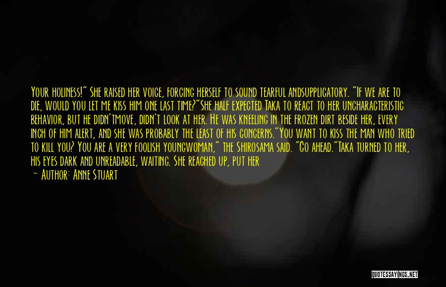 Anne Stuart Quotes: Your Holiness! She Raised Her Voice, Forcing Herself To Sound Tearful Andsupplicatory. If We Are To Die, Would You Let