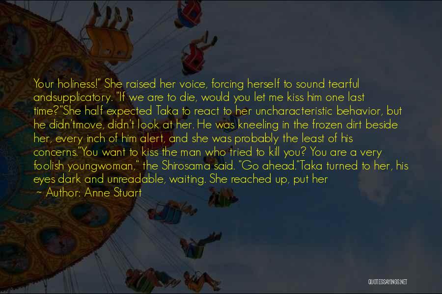 Anne Stuart Quotes: Your Holiness! She Raised Her Voice, Forcing Herself To Sound Tearful Andsupplicatory. If We Are To Die, Would You Let