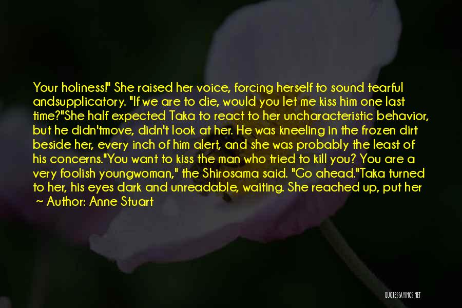 Anne Stuart Quotes: Your Holiness! She Raised Her Voice, Forcing Herself To Sound Tearful Andsupplicatory. If We Are To Die, Would You Let