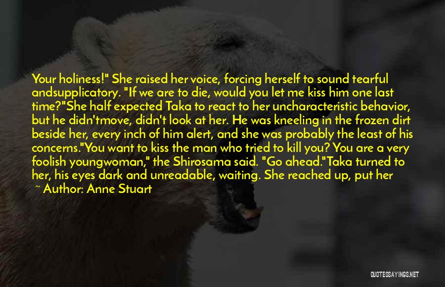 Anne Stuart Quotes: Your Holiness! She Raised Her Voice, Forcing Herself To Sound Tearful Andsupplicatory. If We Are To Die, Would You Let