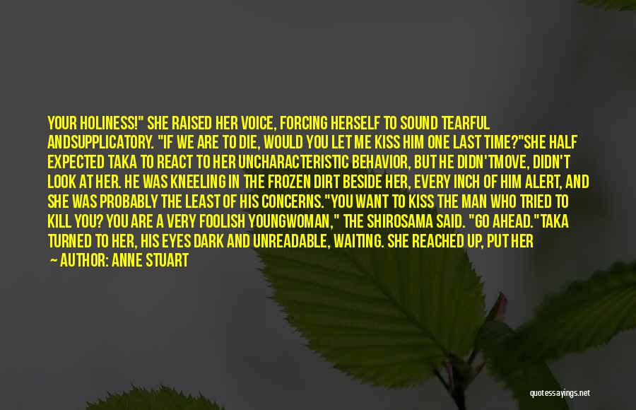 Anne Stuart Quotes: Your Holiness! She Raised Her Voice, Forcing Herself To Sound Tearful Andsupplicatory. If We Are To Die, Would You Let