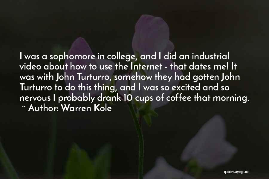 Warren Kole Quotes: I Was A Sophomore In College, And I Did An Industrial Video About How To Use The Internet - That