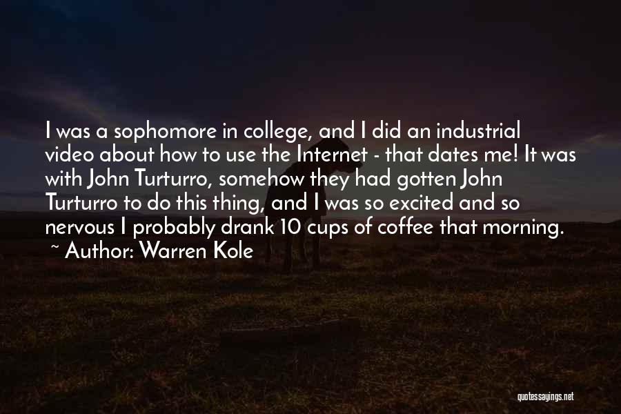 Warren Kole Quotes: I Was A Sophomore In College, And I Did An Industrial Video About How To Use The Internet - That