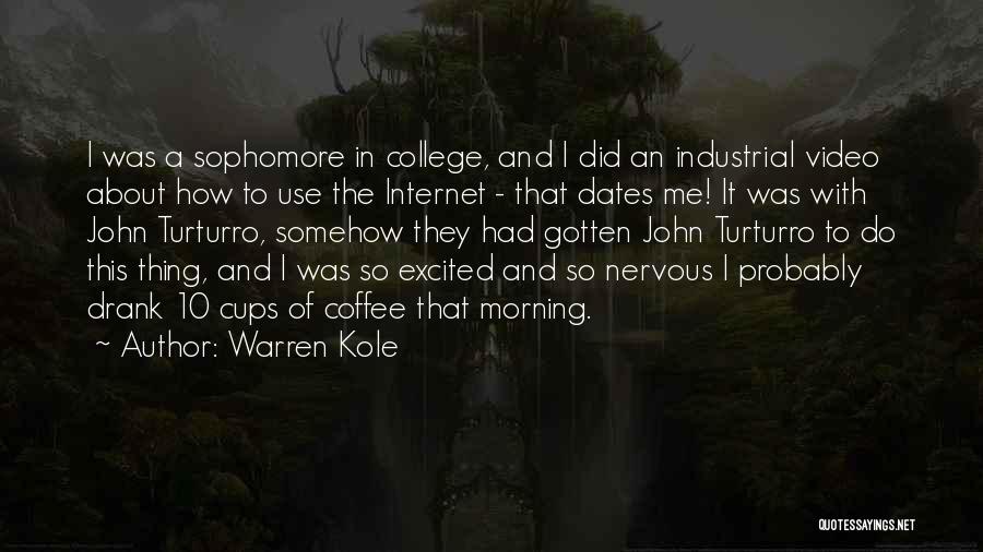 Warren Kole Quotes: I Was A Sophomore In College, And I Did An Industrial Video About How To Use The Internet - That