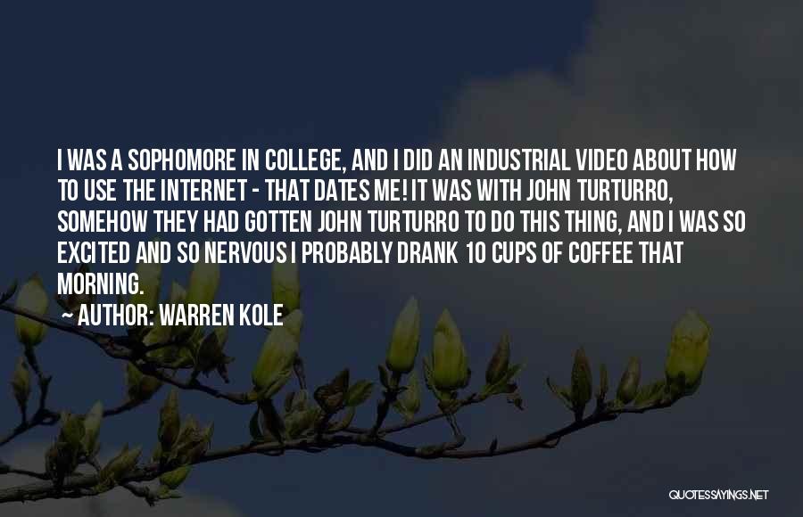 Warren Kole Quotes: I Was A Sophomore In College, And I Did An Industrial Video About How To Use The Internet - That