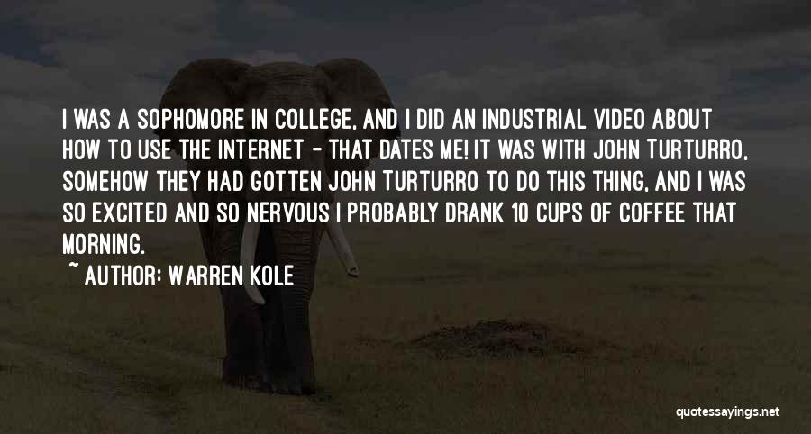 Warren Kole Quotes: I Was A Sophomore In College, And I Did An Industrial Video About How To Use The Internet - That