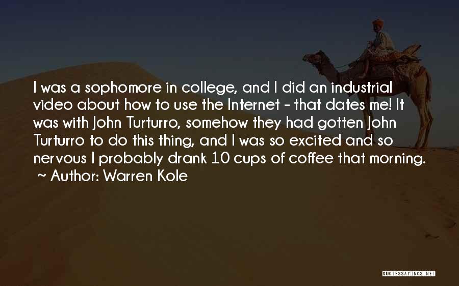 Warren Kole Quotes: I Was A Sophomore In College, And I Did An Industrial Video About How To Use The Internet - That