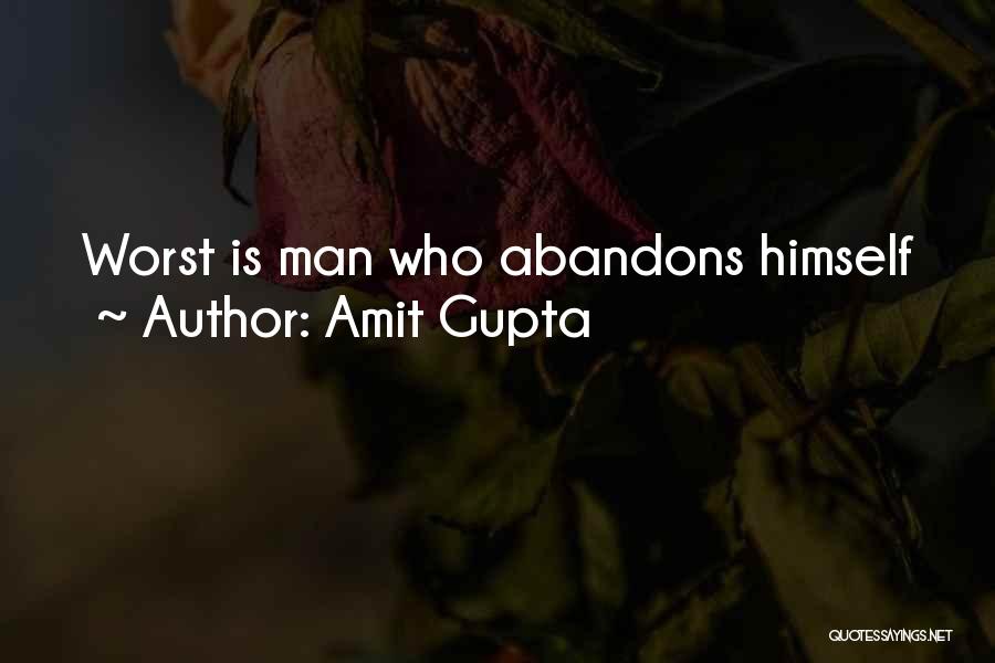 Amit Gupta Quotes: Worst Is Man Who Abandons Himself