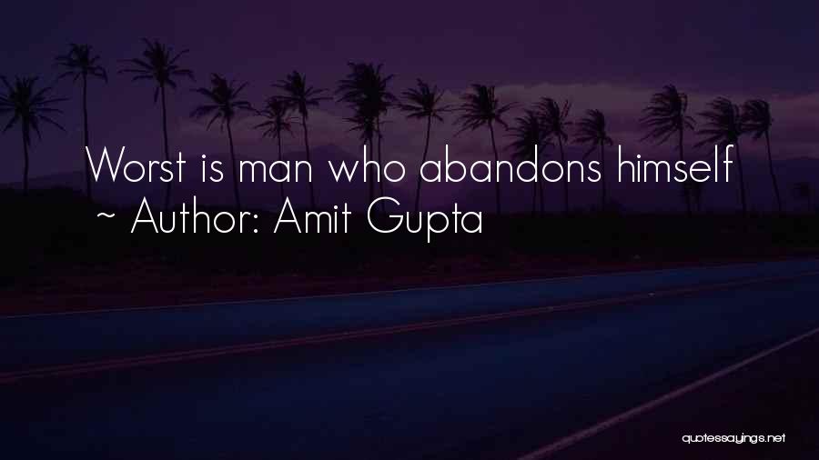 Amit Gupta Quotes: Worst Is Man Who Abandons Himself