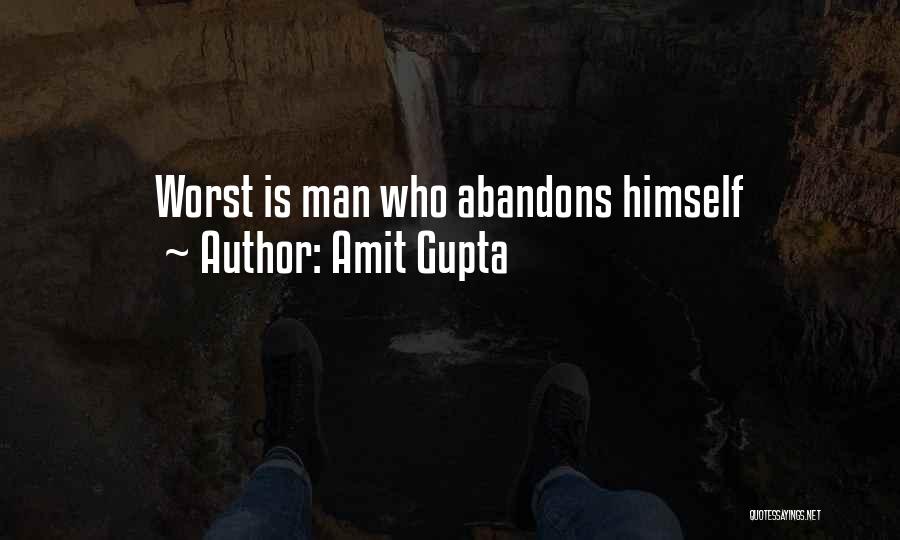 Amit Gupta Quotes: Worst Is Man Who Abandons Himself