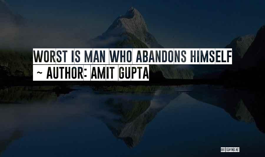 Amit Gupta Quotes: Worst Is Man Who Abandons Himself