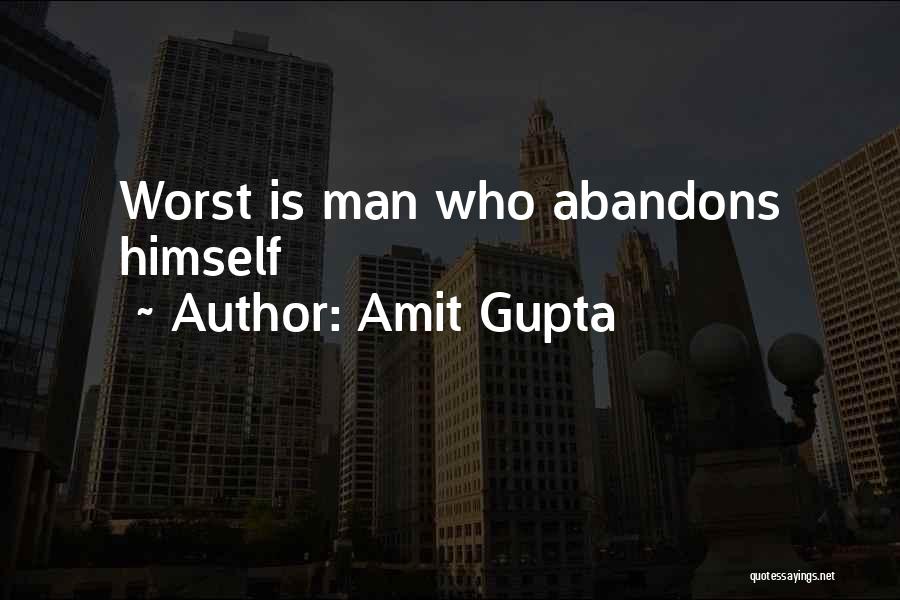 Amit Gupta Quotes: Worst Is Man Who Abandons Himself