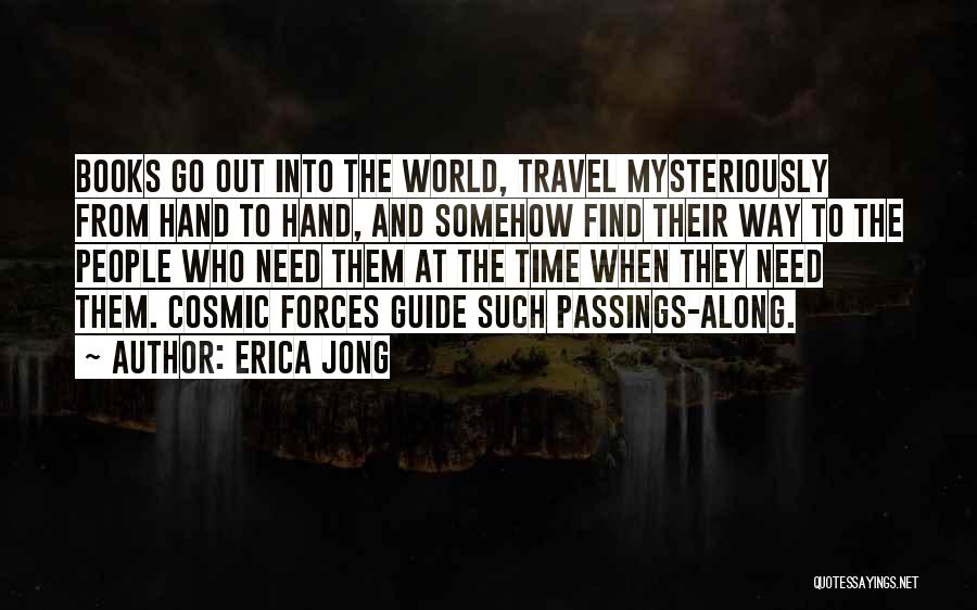 Erica Jong Quotes: Books Go Out Into The World, Travel Mysteriously From Hand To Hand, And Somehow Find Their Way To The People