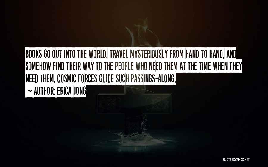 Erica Jong Quotes: Books Go Out Into The World, Travel Mysteriously From Hand To Hand, And Somehow Find Their Way To The People