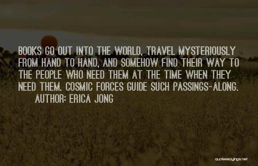 Erica Jong Quotes: Books Go Out Into The World, Travel Mysteriously From Hand To Hand, And Somehow Find Their Way To The People