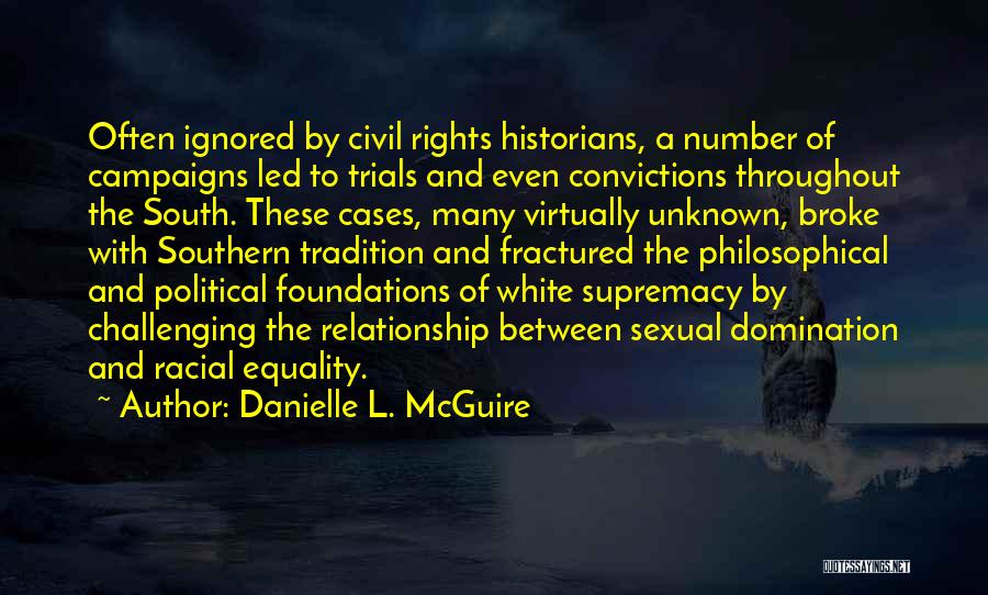 Danielle L. McGuire Quotes: Often Ignored By Civil Rights Historians, A Number Of Campaigns Led To Trials And Even Convictions Throughout The South. These