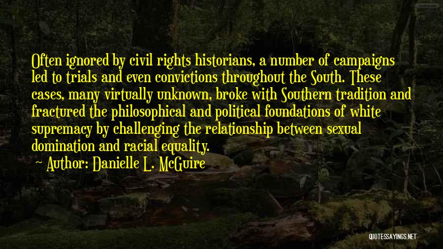 Danielle L. McGuire Quotes: Often Ignored By Civil Rights Historians, A Number Of Campaigns Led To Trials And Even Convictions Throughout The South. These