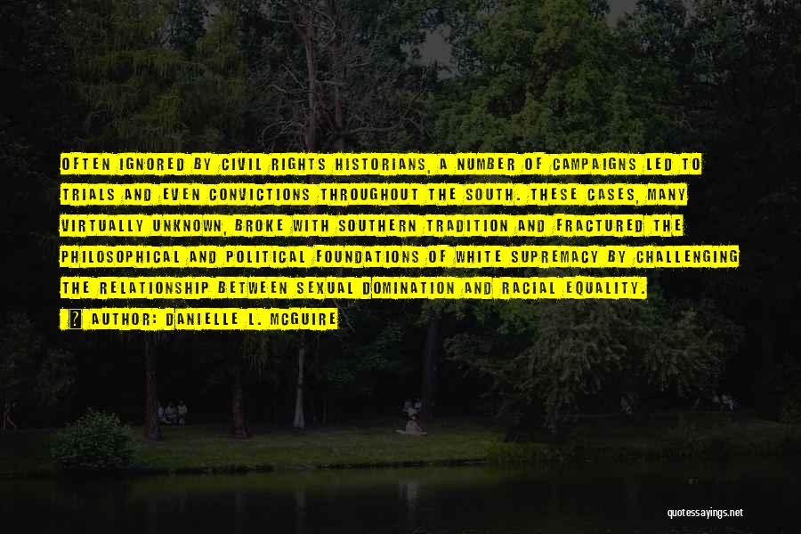 Danielle L. McGuire Quotes: Often Ignored By Civil Rights Historians, A Number Of Campaigns Led To Trials And Even Convictions Throughout The South. These