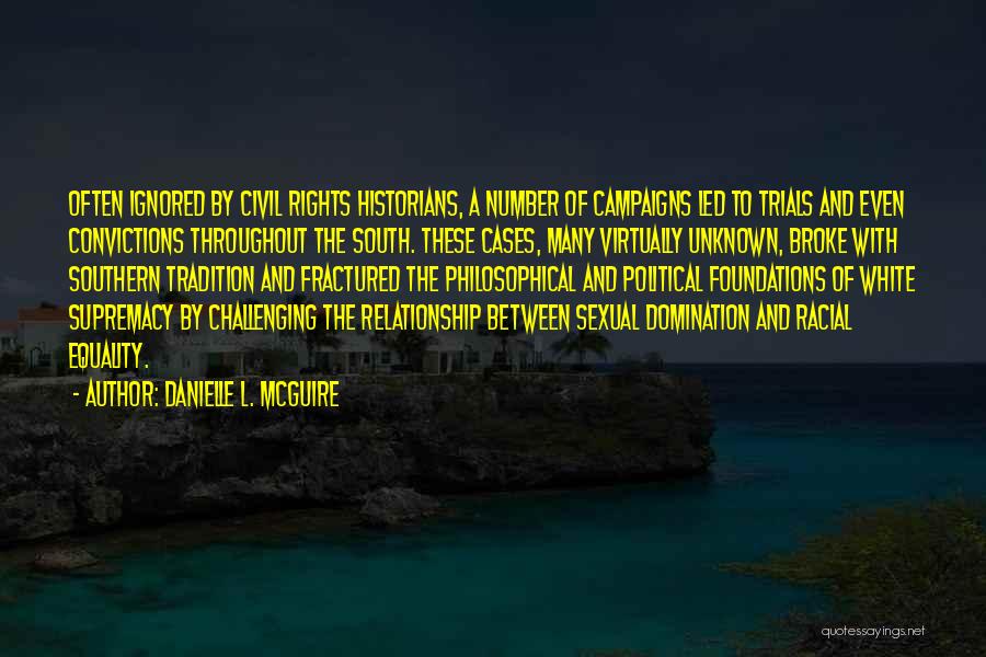 Danielle L. McGuire Quotes: Often Ignored By Civil Rights Historians, A Number Of Campaigns Led To Trials And Even Convictions Throughout The South. These