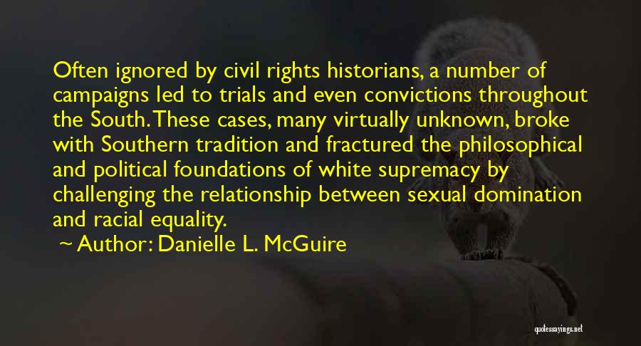 Danielle L. McGuire Quotes: Often Ignored By Civil Rights Historians, A Number Of Campaigns Led To Trials And Even Convictions Throughout The South. These