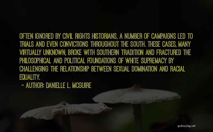 Danielle L. McGuire Quotes: Often Ignored By Civil Rights Historians, A Number Of Campaigns Led To Trials And Even Convictions Throughout The South. These