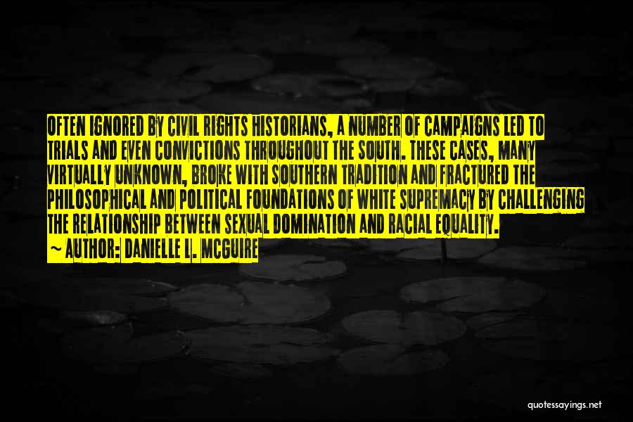 Danielle L. McGuire Quotes: Often Ignored By Civil Rights Historians, A Number Of Campaigns Led To Trials And Even Convictions Throughout The South. These