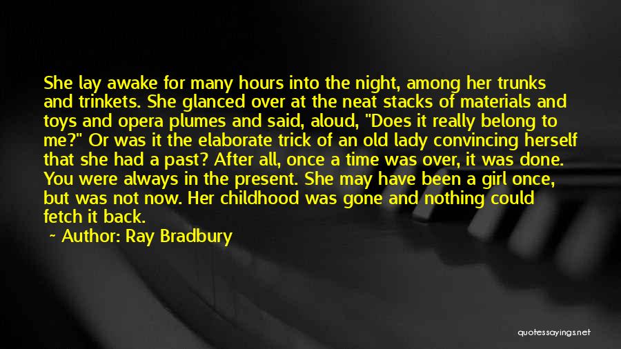 Ray Bradbury Quotes: She Lay Awake For Many Hours Into The Night, Among Her Trunks And Trinkets. She Glanced Over At The Neat