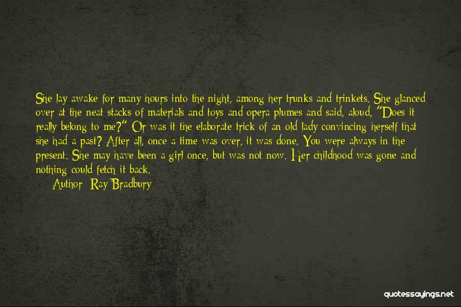 Ray Bradbury Quotes: She Lay Awake For Many Hours Into The Night, Among Her Trunks And Trinkets. She Glanced Over At The Neat