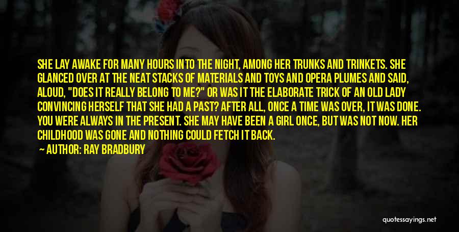 Ray Bradbury Quotes: She Lay Awake For Many Hours Into The Night, Among Her Trunks And Trinkets. She Glanced Over At The Neat