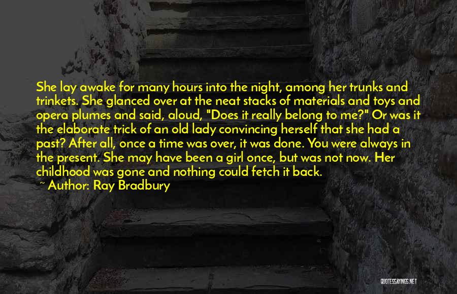 Ray Bradbury Quotes: She Lay Awake For Many Hours Into The Night, Among Her Trunks And Trinkets. She Glanced Over At The Neat