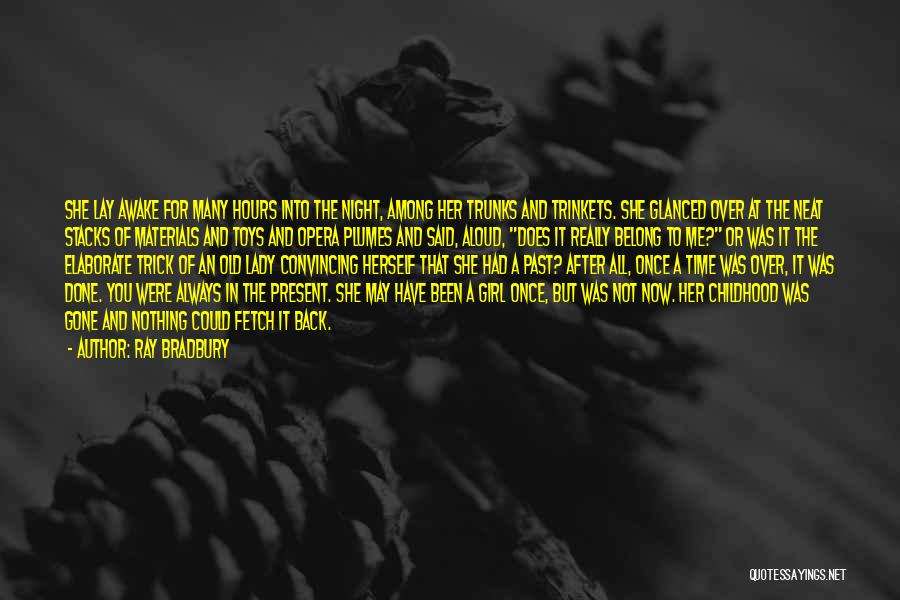 Ray Bradbury Quotes: She Lay Awake For Many Hours Into The Night, Among Her Trunks And Trinkets. She Glanced Over At The Neat