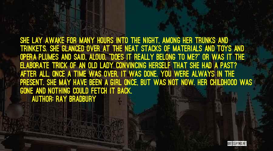 Ray Bradbury Quotes: She Lay Awake For Many Hours Into The Night, Among Her Trunks And Trinkets. She Glanced Over At The Neat