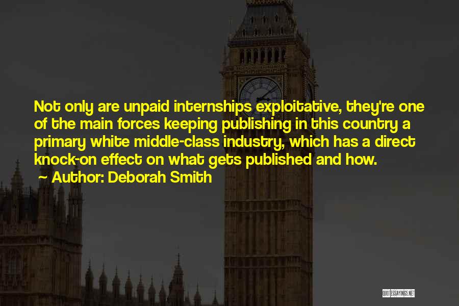 Deborah Smith Quotes: Not Only Are Unpaid Internships Exploitative, They're One Of The Main Forces Keeping Publishing In This Country A Primary White