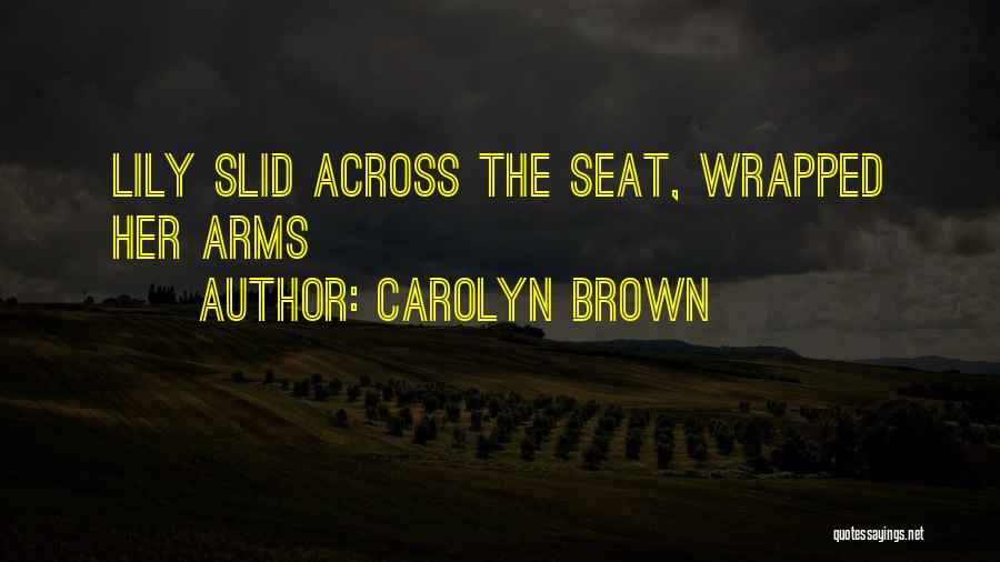 Carolyn Brown Quotes: Lily Slid Across The Seat, Wrapped Her Arms
