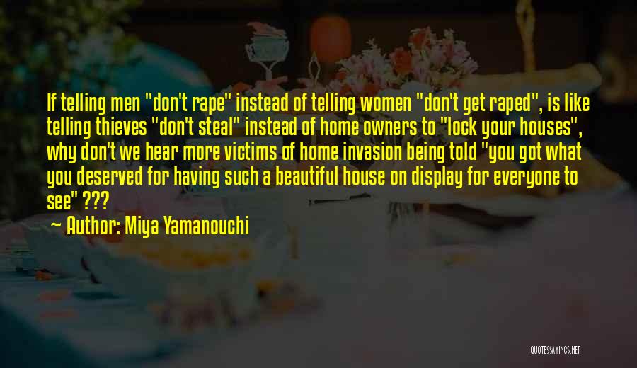 Miya Yamanouchi Quotes: If Telling Men Don't Rape Instead Of Telling Women Don't Get Raped, Is Like Telling Thieves Don't Steal Instead Of