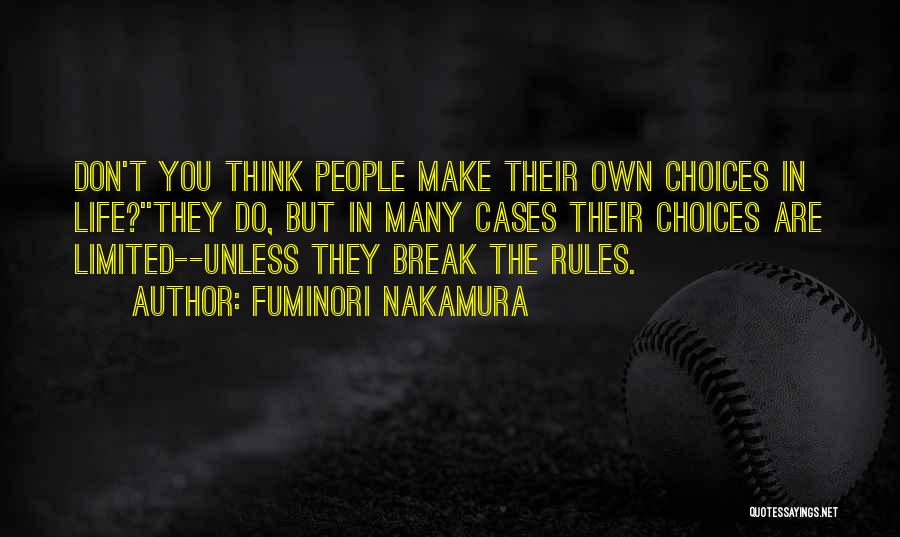 Fuminori Nakamura Quotes: Don't You Think People Make Their Own Choices In Life?''they Do, But In Many Cases Their Choices Are Limited--unless They