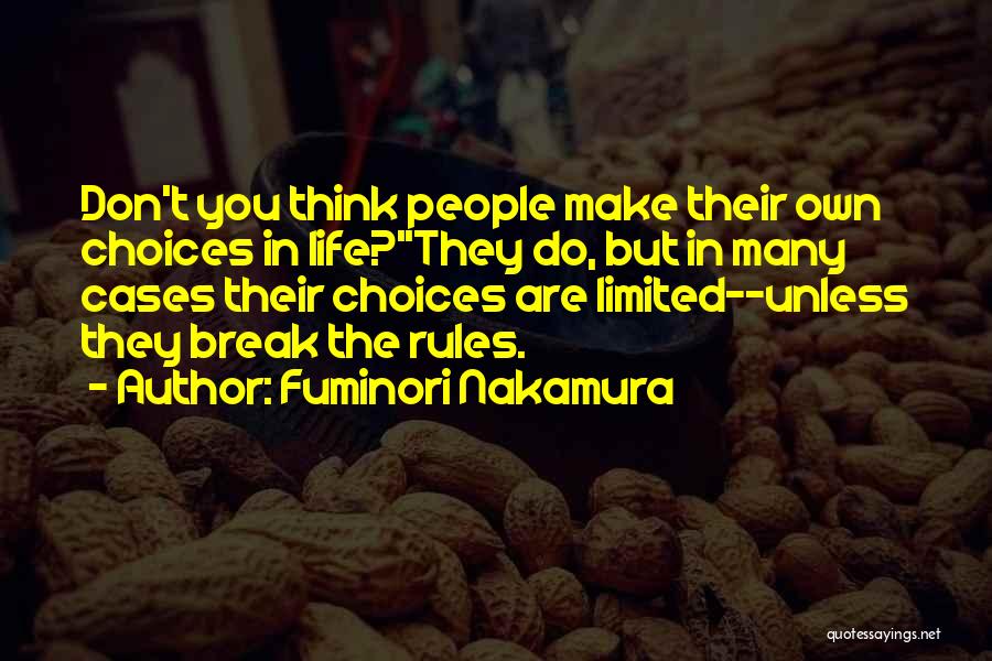 Fuminori Nakamura Quotes: Don't You Think People Make Their Own Choices In Life?''they Do, But In Many Cases Their Choices Are Limited--unless They