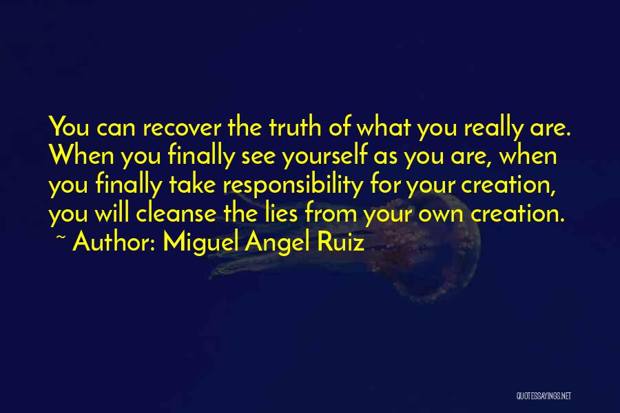Miguel Angel Ruiz Quotes: You Can Recover The Truth Of What You Really Are. When You Finally See Yourself As You Are, When You