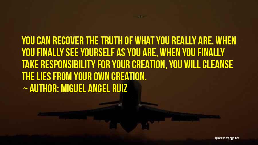 Miguel Angel Ruiz Quotes: You Can Recover The Truth Of What You Really Are. When You Finally See Yourself As You Are, When You